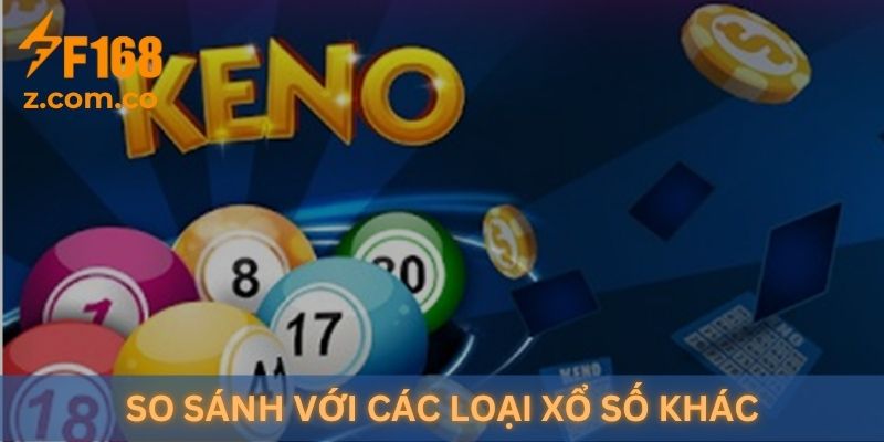 So sánh Xổ Số Keno với các loại xổ số khác
