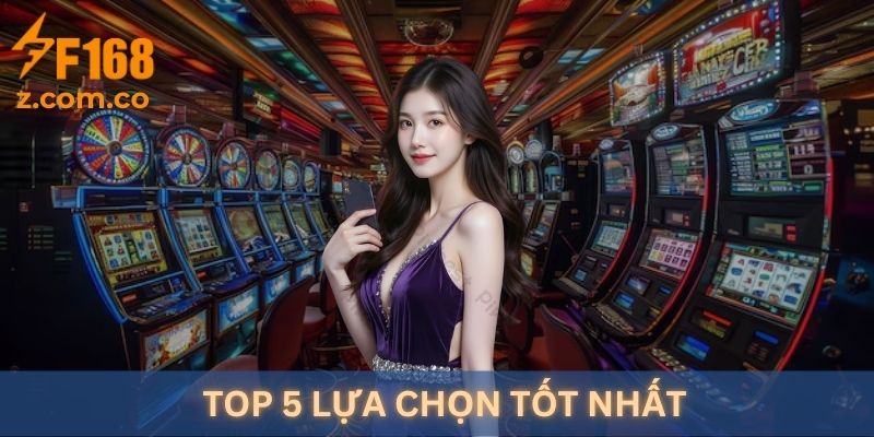 Top 5 lựa chọn tốt nhất khi tham gia F168