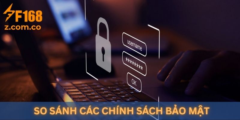 So sánh các chính sách bảo mật F168