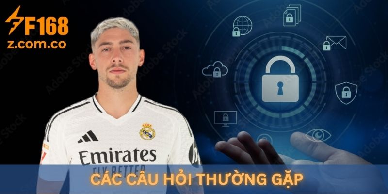 Các câu hỏi thường gặp về "Chính sách bảo mật F168"